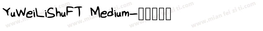 YuWeiLiShuFT Medium字体转换